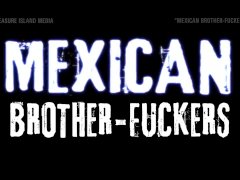 Mexican Brother-Fuckers hardcore bareback